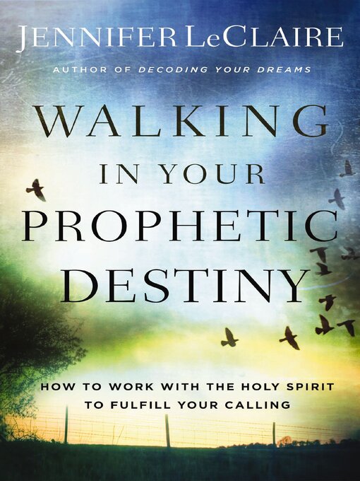 Title details for Walking in Your Prophetic Destiny by Jennifer LeClaire - Available